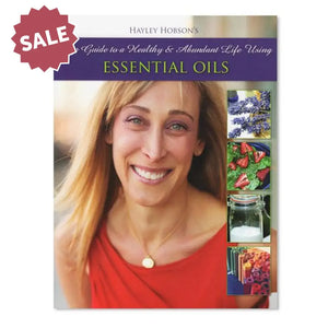 Hip Guide To A Healthy & Abundant Life Using Essential Oils By Hayley Hobson