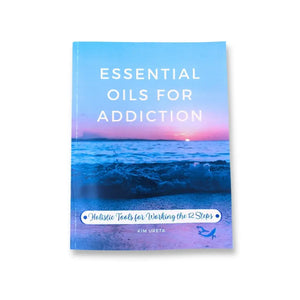 Essential Oils For Addiction: Holistic Feels Working The 12 Steps By Kim Ureta