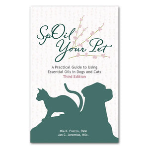 SpOil Your Pet: A Practical Guide to Using Essential Oils in Dogs and Cats, 3rd Edition, by Mia Frezzo, DVM, and Jan Jeremias, MSC
