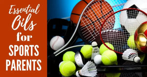 "Essential Oils for Sports Parents" Essential Oil Academy Digital Online Class