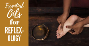 "Essential Oils for Reflexology" Essential Oil Academy Digital Online Class