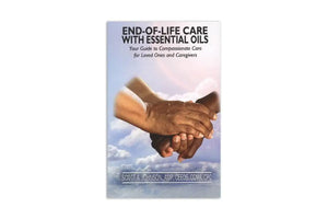 End-of-Life Care with Essential Oils: Your Guide to Compassionate Care for Loved Ones and Caregivers by Scott A. Johnson ND