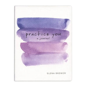 Practice You: A Journal by Elena Brower