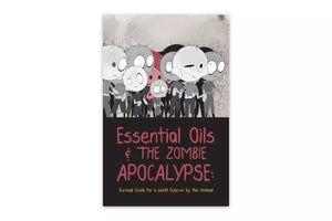 Essential Oils and the Zombie Apocalypse: Survival Guide for a World Overrun by the Undead
