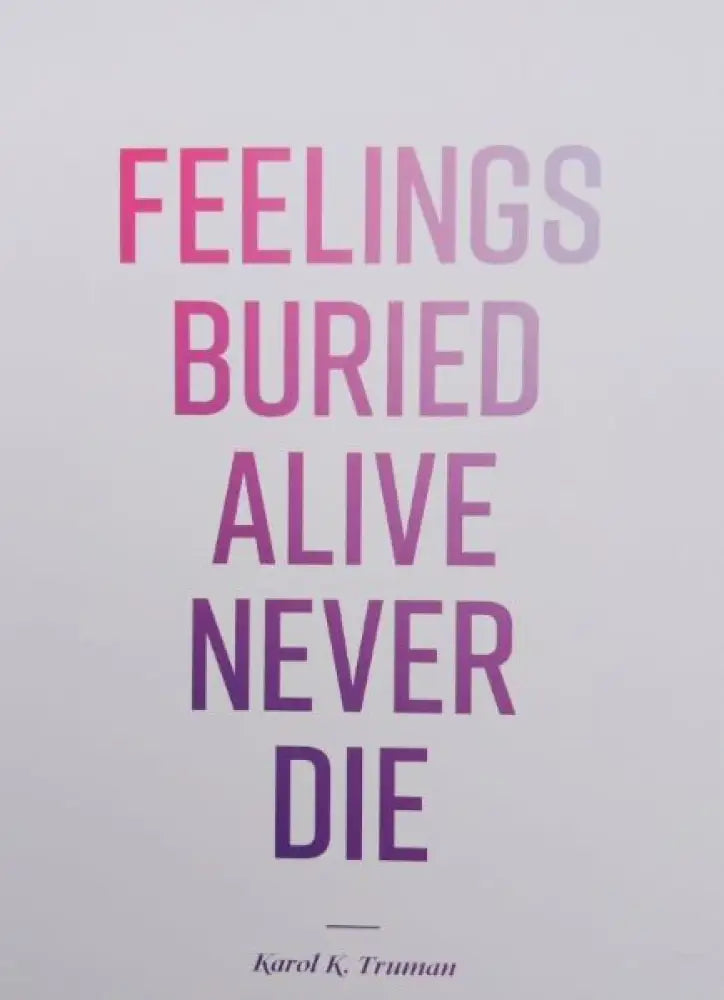Feelings Buried Alive Never Die by Karol K. Truman
