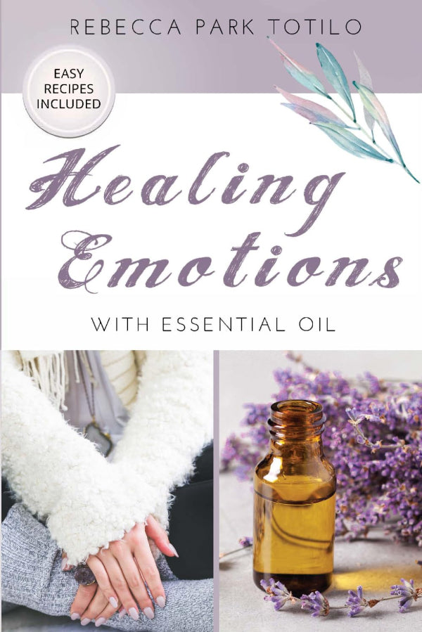 Healing Emotions with Essential Oil by Rebecca Totilo