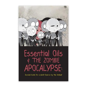 Essential Oils and the Zombie Apocalypse: Survival Guide for a World Overrun by the Undead