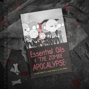 Essential Oils And The Zombie Apocalypse: Survival Guide For A World Overrun By Undead