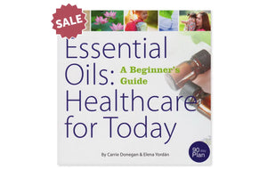 Essential Oils: Healthcare for Today (A Beginner's Guide), by Carrie Donegan and Elena Yordan