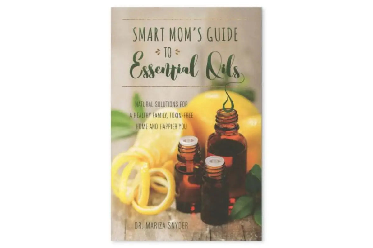 Smart Moms Guide To Essential Oils By Mariza Snyder Dc