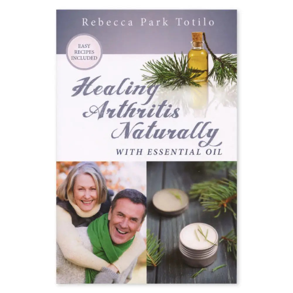 Healing Arthritis Naturally With Essential Oils By Rebecca Park Totilo