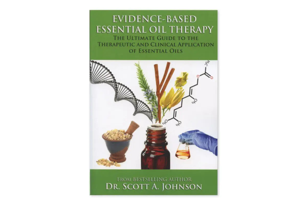 Evidence-Based Essential Oil Therapy, by Scott A. Johnson, ND - AromaTools®