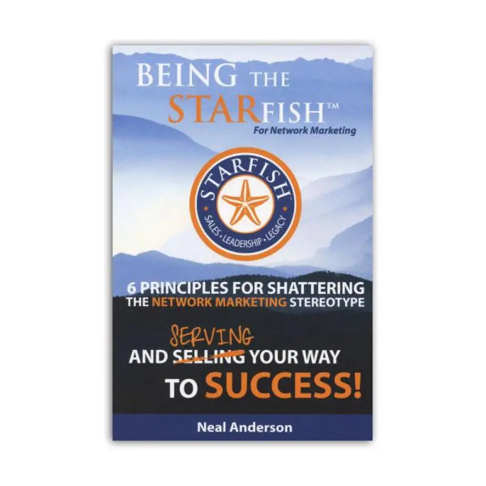 Being the Starfish: 6 Principles for Shattering the Network Marketing Stereotype by Neal Anderson 2nd Edition