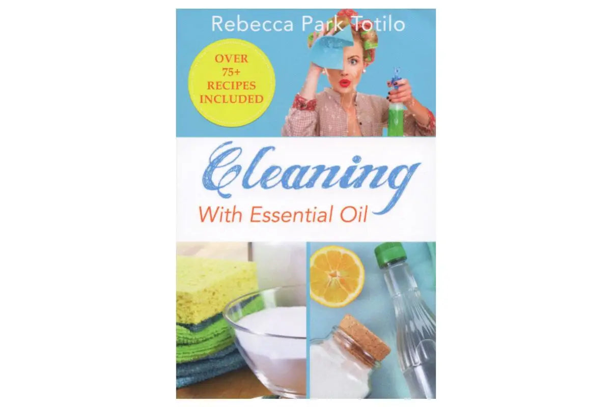 Cleaning with Essential Oil by Rebecca Park Totilo