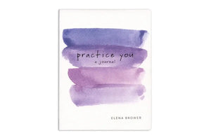 Practice You: A Journal by Elena Brower