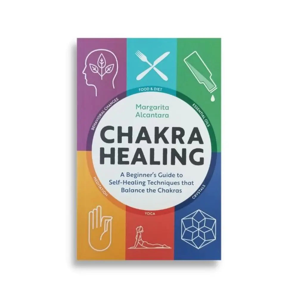 Chakra Healing: A Beginners Guide To Self-Healing Techniques That Balance The Chakras By Margarita