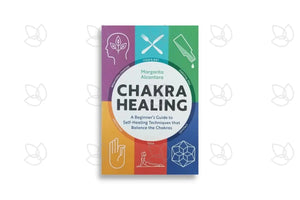Chakra Healing: A Beginners Guide To Self-Healing Techniques That Balance The Chakras By Margarita