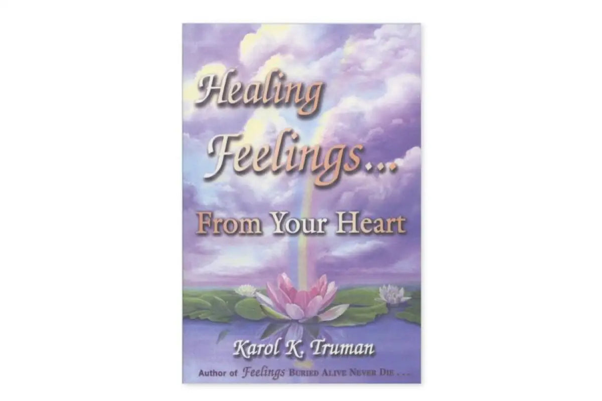 Healing Feelings From Your Heart By Karol K. Truman
