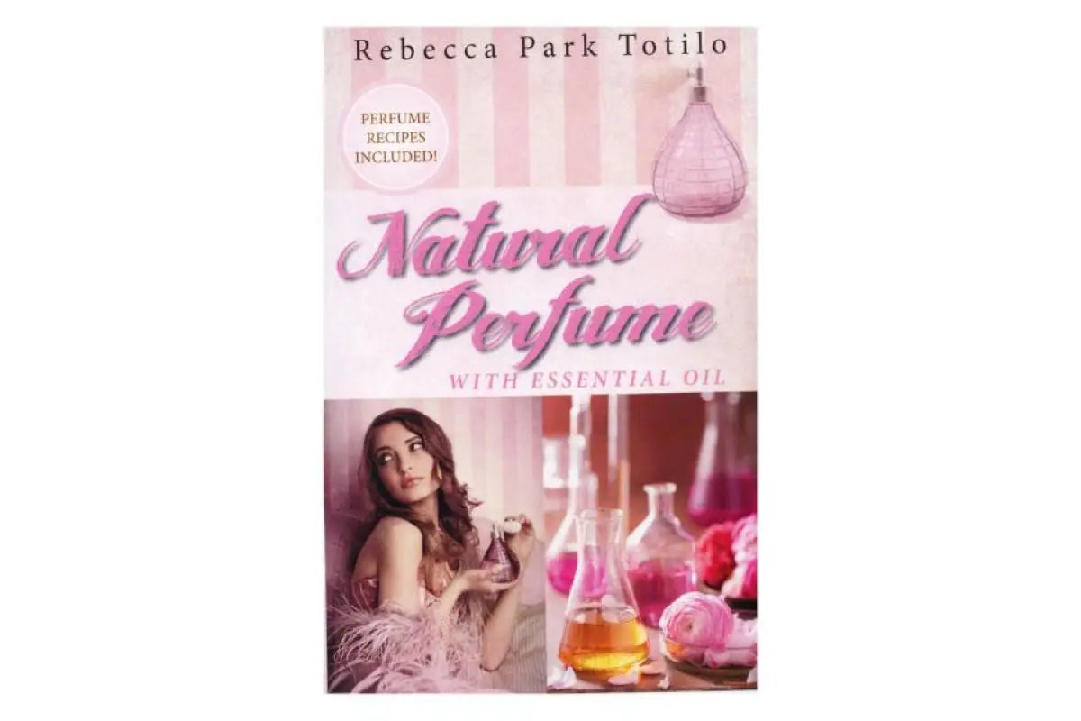 Natural Perfume with Essential Oil by Rebecca Park Totilo