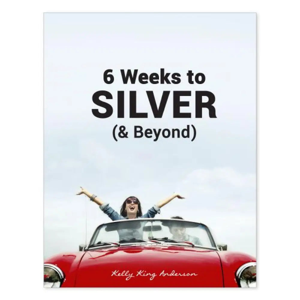 6 Weeks To Silver (&amp; Beyond) Workbook By Kelly King Anderson