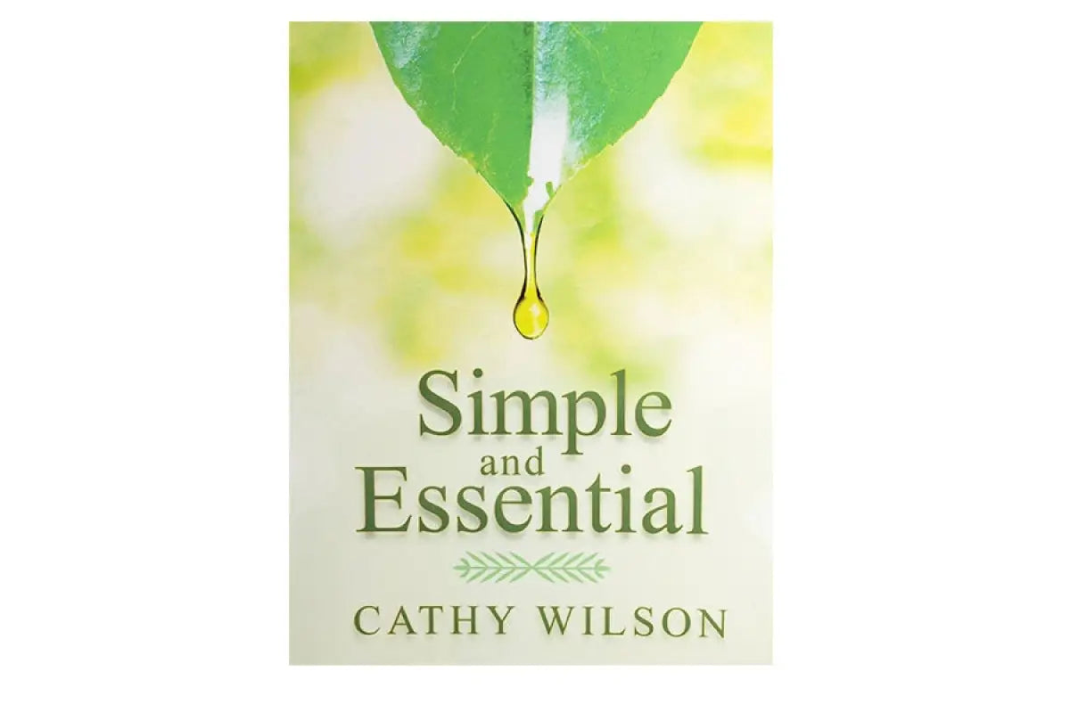 Simple and Essential: A Step-by-Step Guide to Natural Healing with Essential Oils by Cathy Wilson